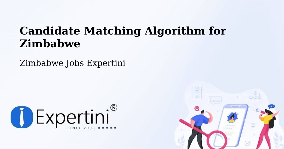 Candidate Matching Algorithm Overview – Chipinge - Zimbabwe Jobs Expertini