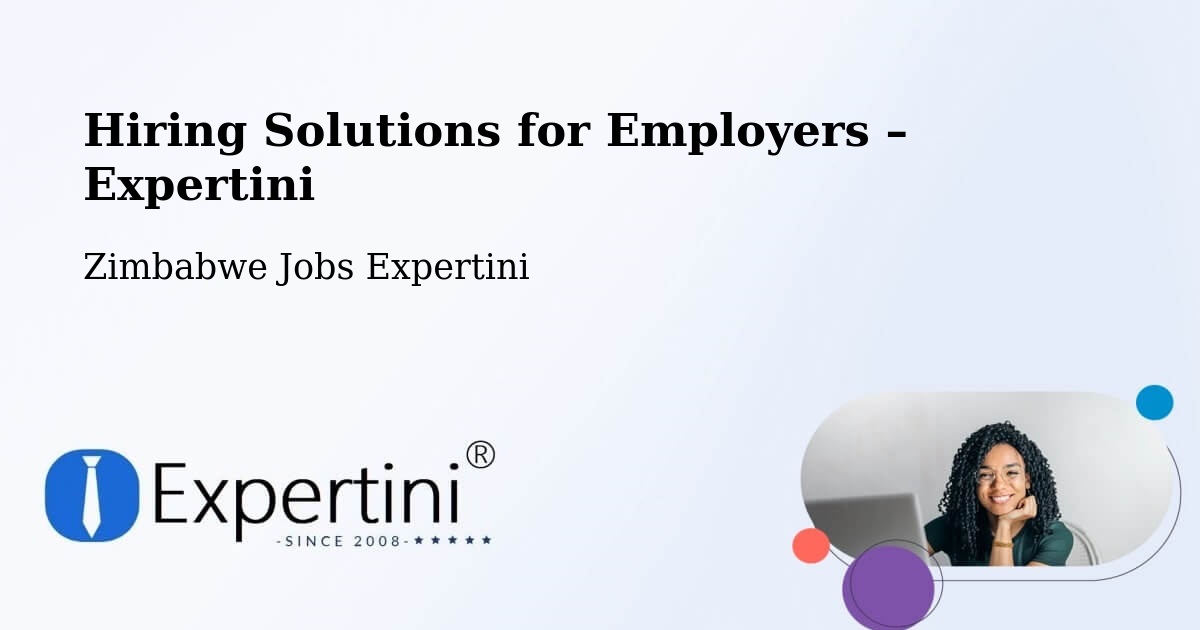 Hiring Solutions for Employers in Chipinge - Chipinge, Zimbabwe Jobs Expertini